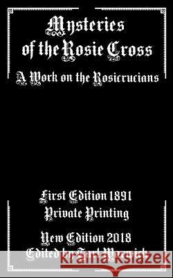 Mysteries of the Rosie Cross: A Work on the Rosicrucians Private Printing Tarl Warwick 9781985235410 Createspace Independent Publishing Platform - książka