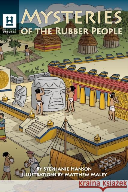 Mysteries of the Rubber People: The Olmecs Stephanie Hanson, Matthew Maley 9781956571073 History Unboxed - książka