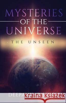 Mysteries of The Universe - The Unseen Deepankar Singh 9781649531292 Deepankar Singh - książka