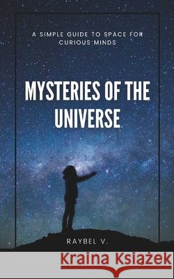 Mysteries of the Universe: A Simple Guide to Space for Curious Minds V, Raybel 9798280258471 Independently Published - książka