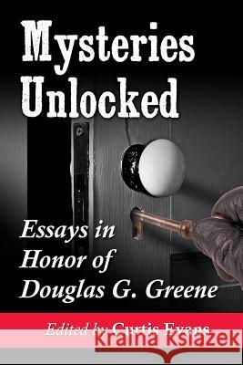 Mysteries Unlocked: Essays in Honor of Douglas G. Greene Curtis Evans 9780786478132 Not Avail - książka