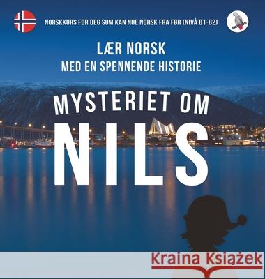 Mysteriet om Nils. Lær norsk med en spennende historie. Norskkurs for deg som kan noe norsk fra før (nivå B1-B2). Werner Skalla, Sonja Anderle, Daniela Skalla 9783945174425 Skapago Publishing Werner Skalla - książka