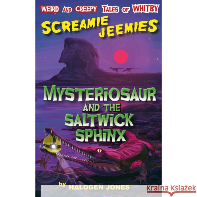 Mysteriosaur and the Saltwick Sphinx Halogen Jones 9781739113261 Injini Press - książka