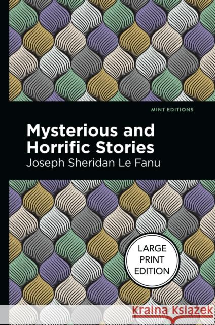 Mysterious and Horrific Stories: Large Print Edition Le Fanu, Joseph Sheridan 9781513137308 West Margin Press - książka