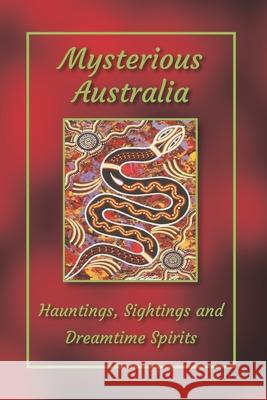 Mysterious Australia: Hauntings, Sightings and Dreamtime Spirits June Dowling E. J. Lippiatt Robyn Lee 9780646888750 Nerida E Marshall - książka
