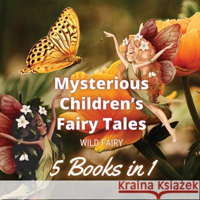 Mysterious Children's Fairy Tales: 5 Books in 1 Wild Fairy 9789916654835 Swan Charm Publishing - książka