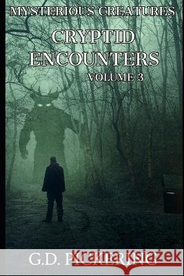 Mysterious Creatures: Cryptid Encounters: Volume 3 G D Pickering   9798806909610 Independently Published - książka