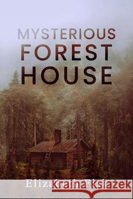 Mysterious Forest House Elizabeth Fisk 9781087885056 Indy Pub - książka