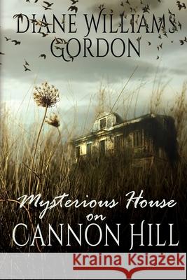 Mysterious House on Cannon Hill Diane Williams Gordon 9781684337750 Black Rose Writing - książka