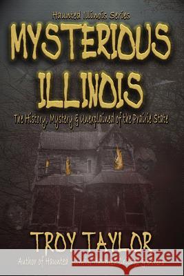 Mysterious Illinois Troy Taylor 9781892523433 Whitechapel Productions - książka