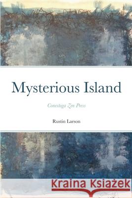 Mysterious Island: Conestoga Zen Press Rustin Larson 9781458325242 Lulu.com - książka