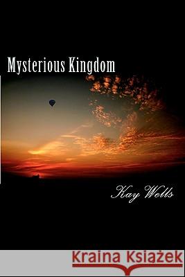 Mysterious Kingdom: How Nostradamus Foresaw Our Age Kay Wells 9781453777381 Createspace - książka