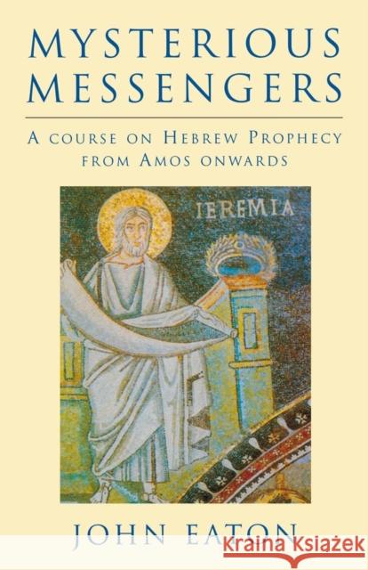 Mysterious Messengers: A Course on Hebrew Prophecy from Amos Onwards Eaton, John 9780334049722 SCM Press - książka