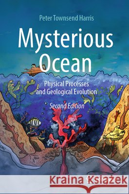 Mysterious Ocean: Physical Processes and Geological Evolution Peter Townsend Harris 9783032215420 Springer - książka