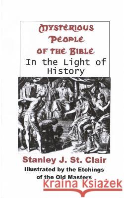 Mysterious People Of The Bible In The Light Of History St Clair, Stanley J. 9780980170436 Saint Clair Publications - książka