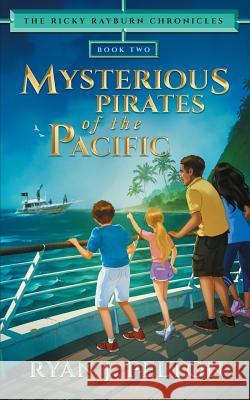 Mysterious Pirates of the Pacific: Action Adventure Middle Grade Novel (7-12) Sneha Paradeshi Ryan J. Pelton 9781949420104 Rock House Publishing - książka