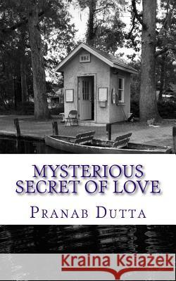 Mysterious Secret of Love Pranab Dutta 9781523407378 Createspace Independent Publishing Platform - książka