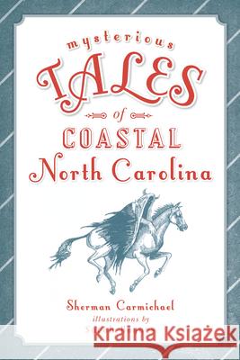 Mysterious Tales of Coastal North Carolina Sherman Carmichael 9781625859624 History Press - książka