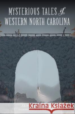 Mysterious Tales of Western North Carolina Sherman Carmichael Lucy Elliott 9781467146470 History Press - książka