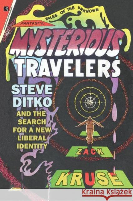 Mysterious Travelers: Steve Ditko and the Search for a New Liberal Identity Zack Kruse 9781496830531 Eurospan (JL) - książka