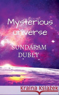 Mysterious Universe Sundaram Dubey 9798888491607 Notion Press - książka