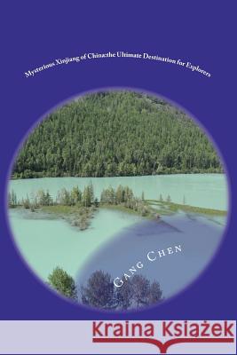 Mysterious Xinjiang of China: the Ultimate Destination for Explorers Chen, Gang 9781475172102 Createspace Independent Publishing Platform - książka