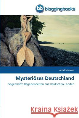 Mysteriöses Deutschland Rutkowski, Anja 9783841773562 Bloggingbooks - książka