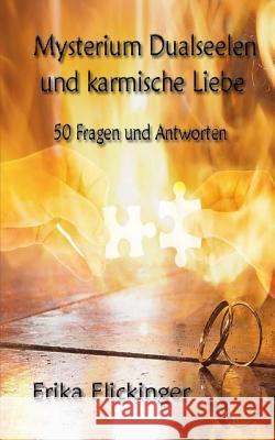 Mysterium Dualseelen und karmische Liebe: 50 Fragen und Antworten Erika Flickinger 9781540741974 Createspace Independent Publishing Platform - książka