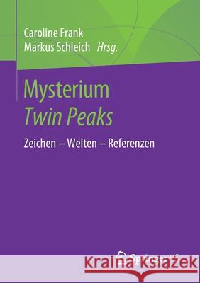 Mysterium Twin Peaks: Zeichen - Welten - Referenzen Frank, Caroline 9783658297510 Springer vs - książka