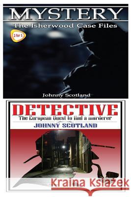 Mystery & Detective: The Isherwood Case Files & the European Quest to Find a Murderer Johnny Scotland 9781517340872 Createspace - książka