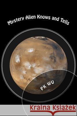 Mystery Alien Knows and Tells Pk Wu 9781491052372 Createspace - książka