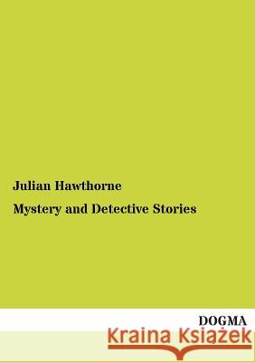 Mystery and Detective Stories Julian Hawthorne 9783955078478 Dogma - książka