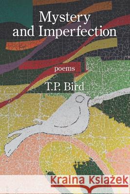 Mystery and Imperfection T P Bird 9781639800278 Kelsay Books - książka