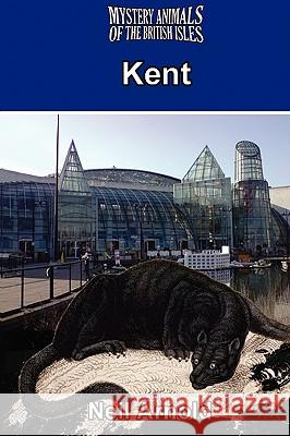 Mystery Animals of the British Isles: Kent Arnold, Neil 9781905723362 Cfz - książka