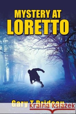 Mystery at Loretto Gary T Brideau 9781664194632 Xlibris Us - książka