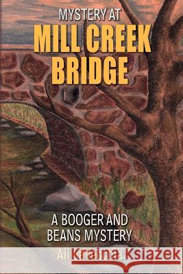 Mystery at Mill Creek Bridge: A Booger and Beans Mystery Ali Lavecchia Deborah Powell Carol Albright 9781499149364 Createspace Independent Publishing Platform - książka