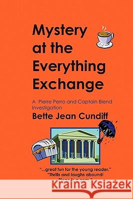 Mystery at the Everything Exchange: A Pierre Perro and Captain Blend Investigation Bette Jean Cundiff 9781439211250 Booksurge Publishing - książka