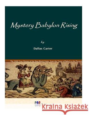 Mystery Babylon Rising: A Five Thousand year History of the New World Order Carter, Dallas L. 9780989006606 Cng Publications - książka