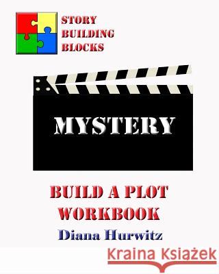 Mystery: Build A Plot Workbook Hurwitz, Diana 9781542696838 Createspace Independent Publishing Platform - książka