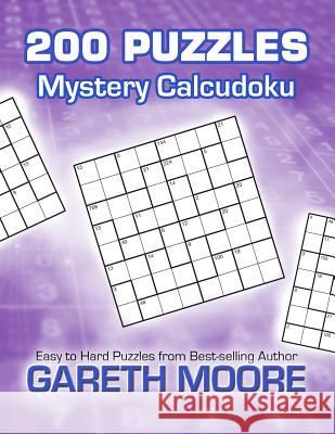 Mystery Calcudoku: 200 Puzzles Gareth Moore 9781480210196 Createspace - książka