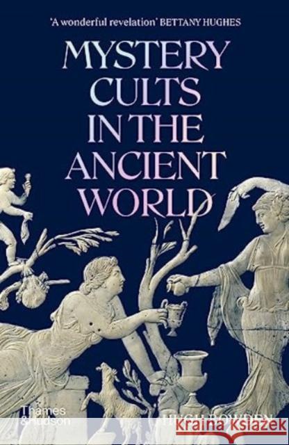 Mystery Cults in the Ancient World Hugh Bowden 9780500297278 Thames & Hudson Ltd - książka