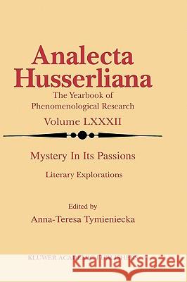 Mystery in Its Passions: Literary Explorations: Literary Explorations Tymieniecka, Anna-Teresa 9781402017056 Kluwer Academic Publishers - książka