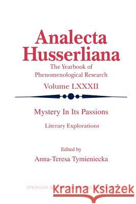 Mystery in Its Passions: Literary Explorations: Literary Explorations Tymieniecka, Anna-Teresa 9789401037693 Springer - książka