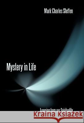 Mystery in Life: Learning from Our Spirituality Steffen, Mark Charles 9781449703165 WestBow Press - książka