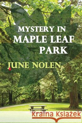 Mystery in Maple Leaf Park June Nolen 9781523770687 Createspace Independent Publishing Platform - książka