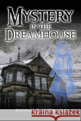 Mystery in the Dreamhouse Michael R. Hathaway 9781957114682 Bennett Media and Marketing - książka