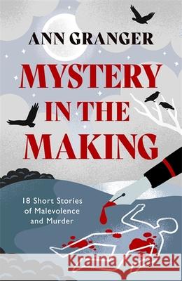 Mystery in the Making: Eighteen short stories of murder, mystery and mayhem Ann Granger 9781472290182 Headline Publishing Group - książka