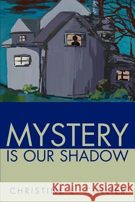 Mystery Is Our Shadow Christine E. Collier 9780595272327 iUniverse - książka