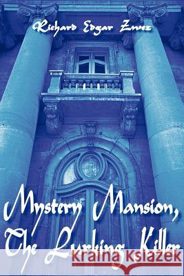 Mystery Mansion, The Lurking Killer Richard Edgar Zwez 9781425902759 Authorhouse - książka