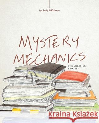 Mystery Mechanics, The Creative Process Andy Wilkinson 9781087897851 Zenchilada Press - książka